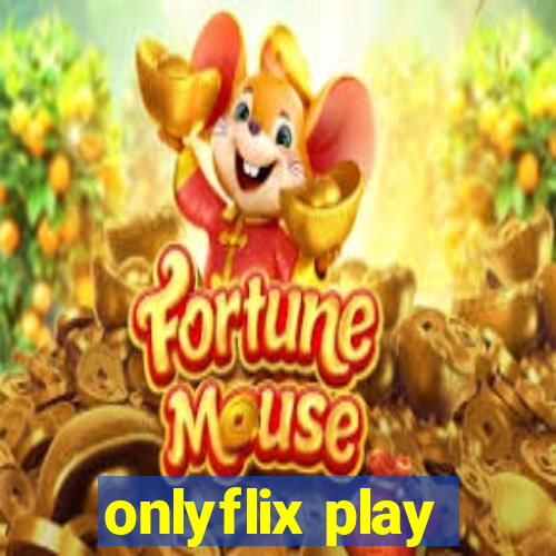 onlyflix play